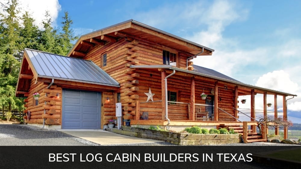 Best Log Cabin Builders In Texas 2020 Edition Newhomesource